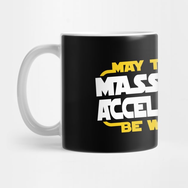 May the Mass Times Acceleration Be With You by Printadorable